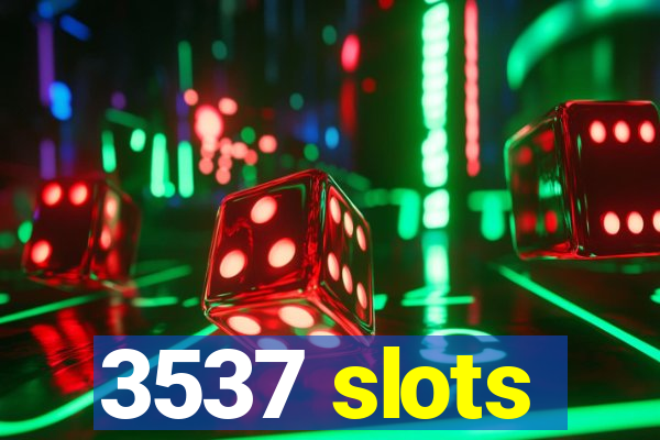 3537 slots