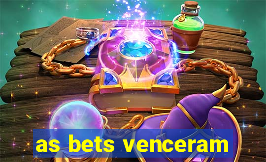 as bets venceram