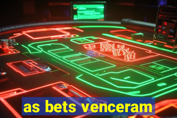 as bets venceram