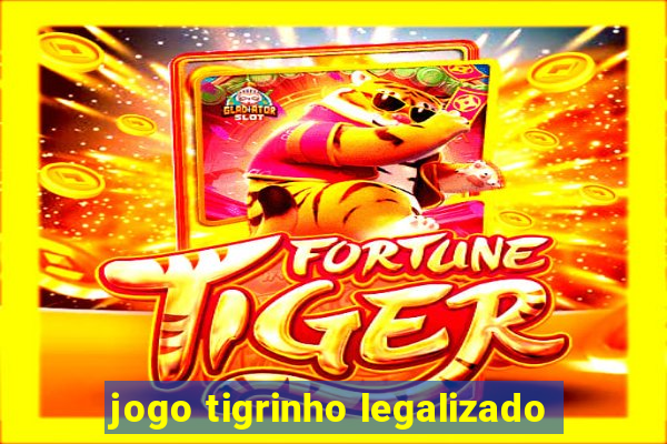 jogo tigrinho legalizado