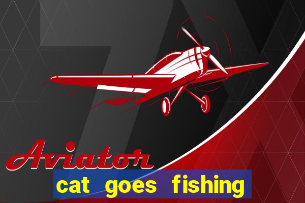 cat goes fishing free download