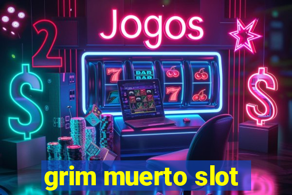 grim muerto slot