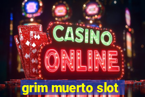 grim muerto slot