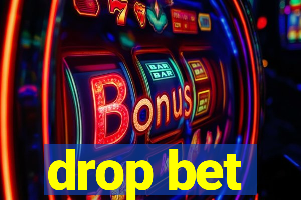 drop bet