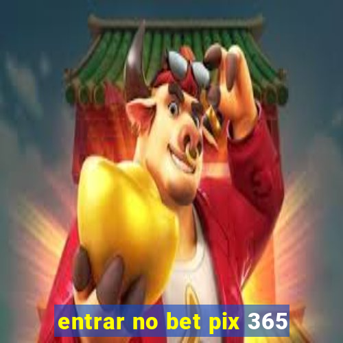 entrar no bet pix 365