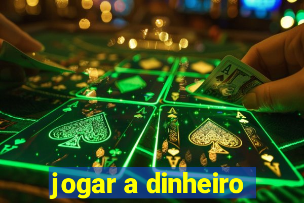 jogar a dinheiro