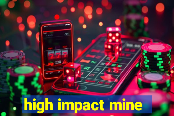 high impact mine