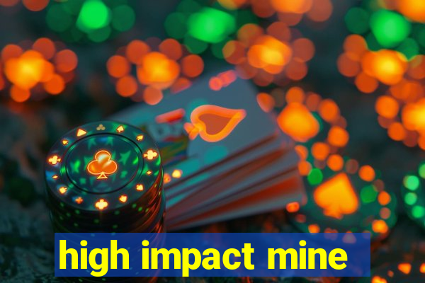 high impact mine