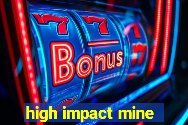 high impact mine