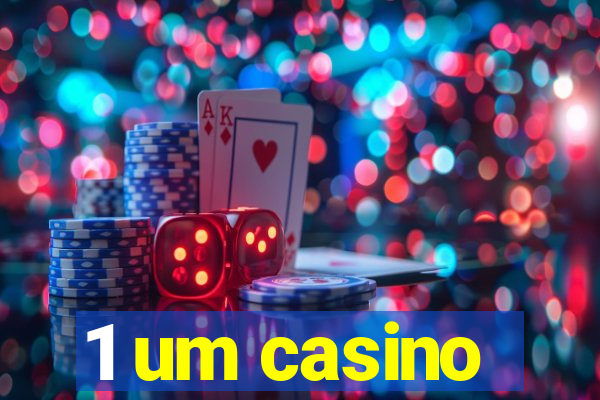 1 um casino