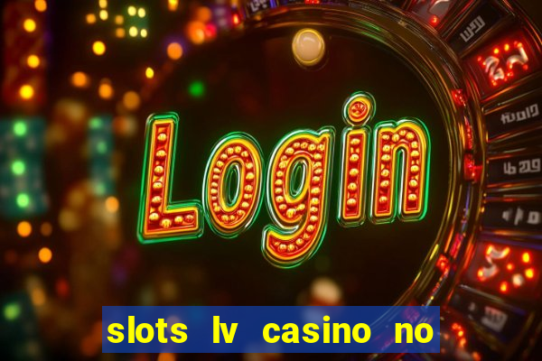 slots lv casino no deposit bonus