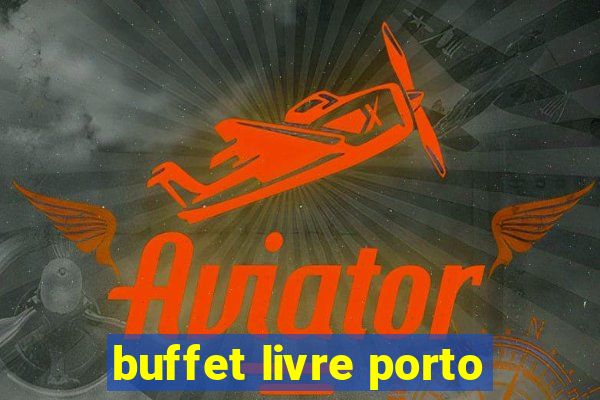 buffet livre porto