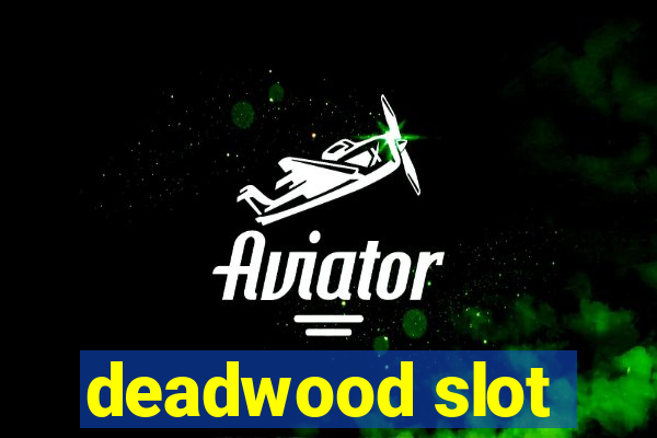 deadwood slot