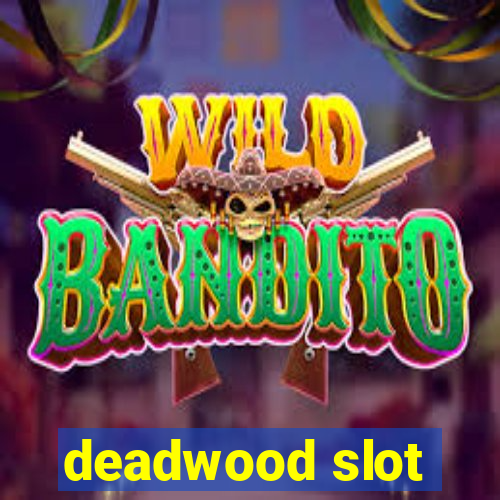 deadwood slot