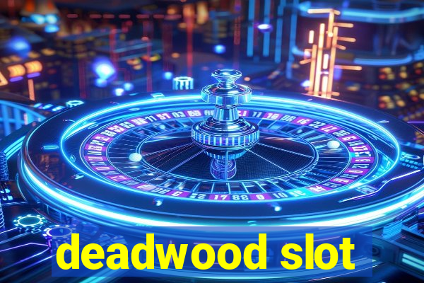 deadwood slot