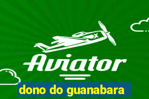 dono do guanabara