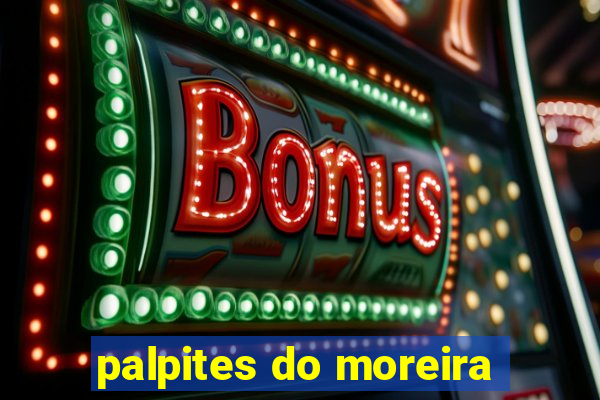 palpites do moreira