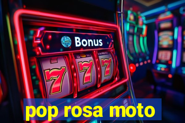 pop rosa moto