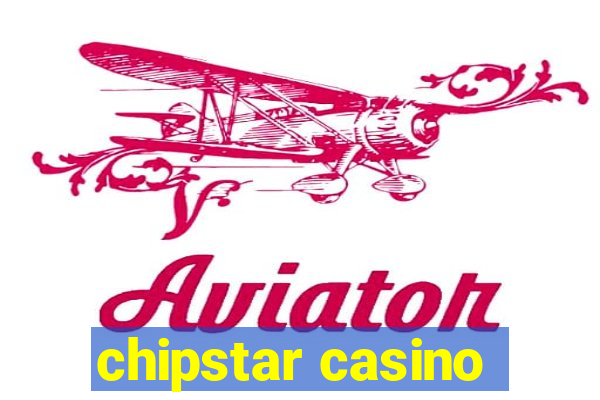 chipstar casino