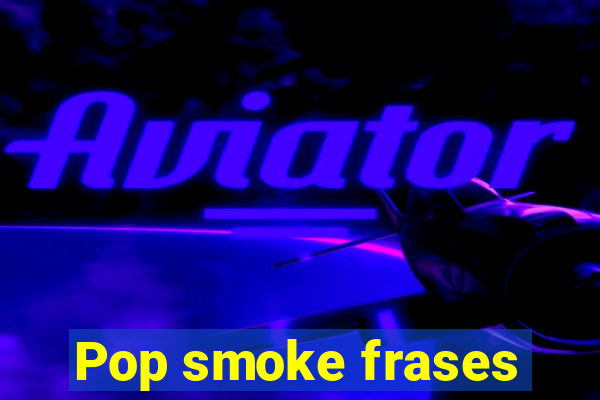 Pop smoke frases