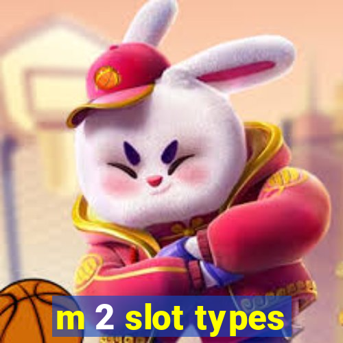 m 2 slot types