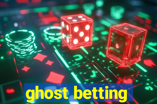 ghost betting