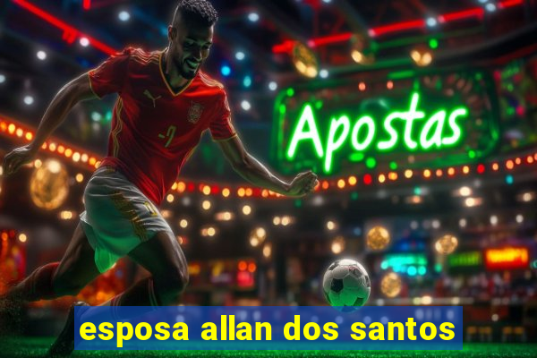 esposa allan dos santos