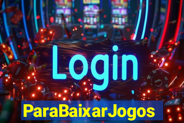 ParaBaixarJogos