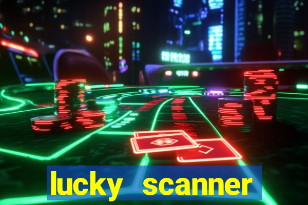 lucky scanner ganhar dinheiro