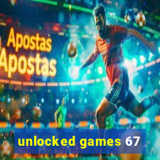 unlocked games 67