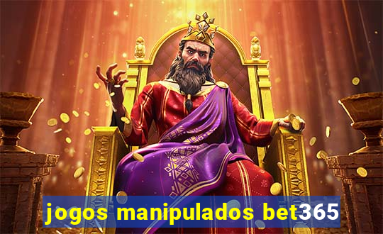 jogos manipulados bet365