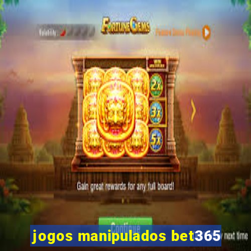 jogos manipulados bet365