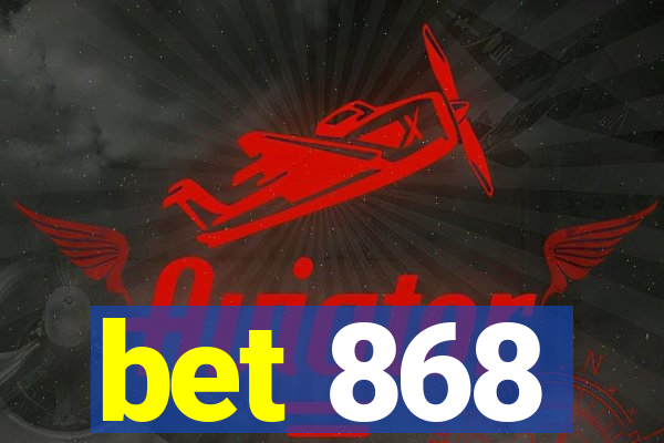 bet 868