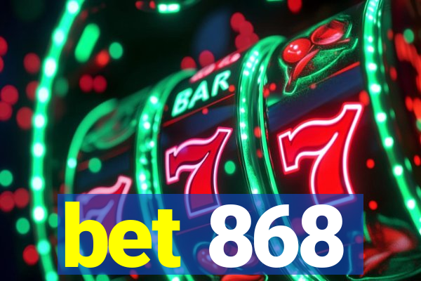 bet 868