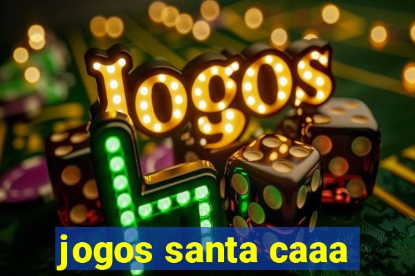 jogos santa caaa