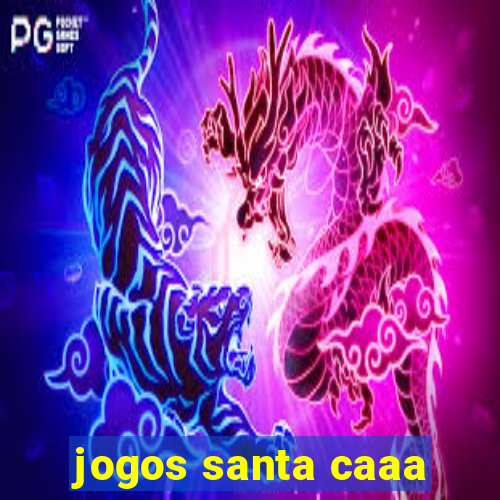 jogos santa caaa