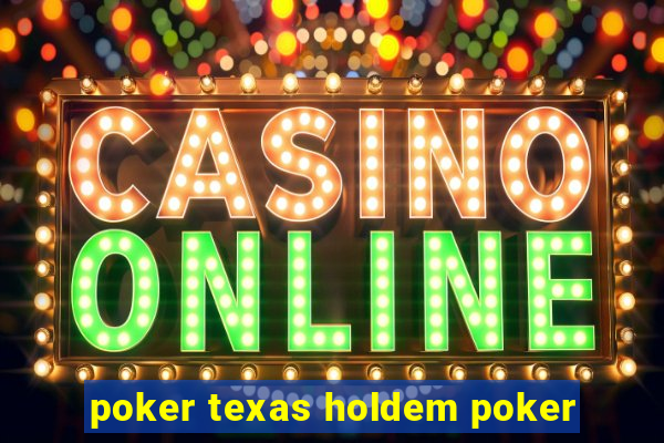 poker texas holdem poker