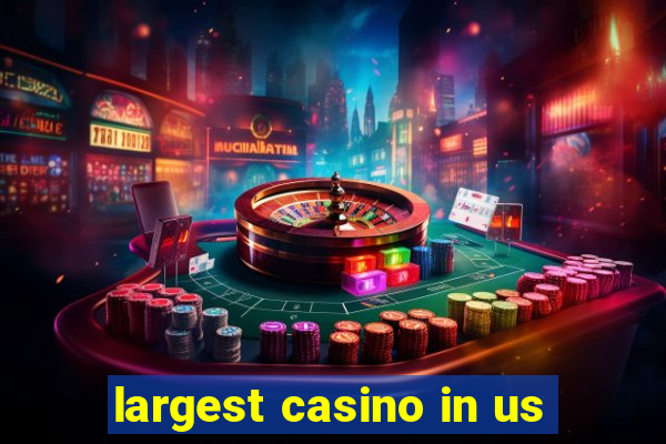 largest casino in us