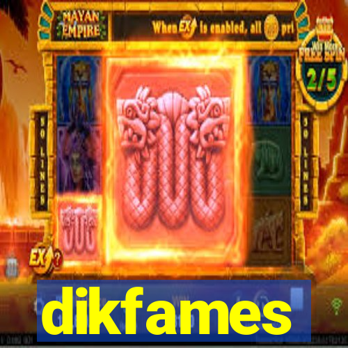 dikfames