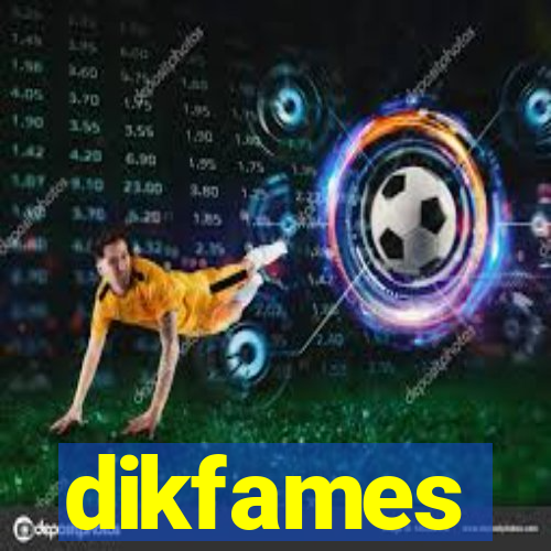 dikfames