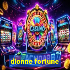 dionne fortune