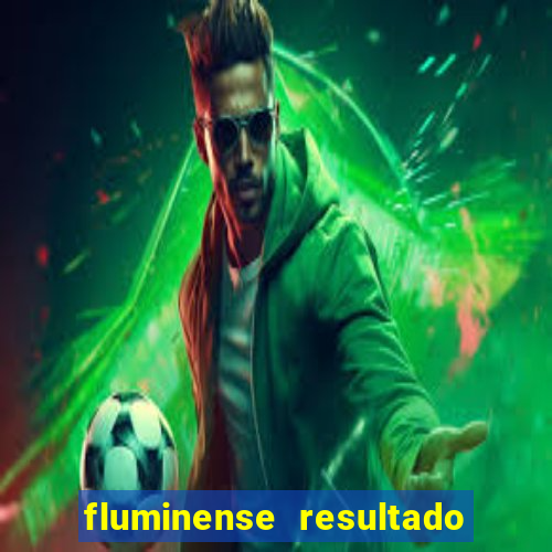 fluminense resultado do jogo