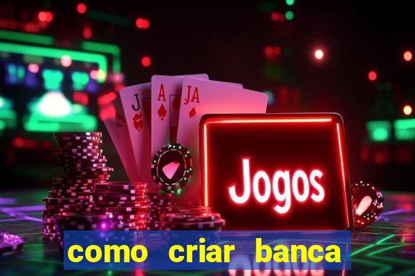 como criar banca de jogos