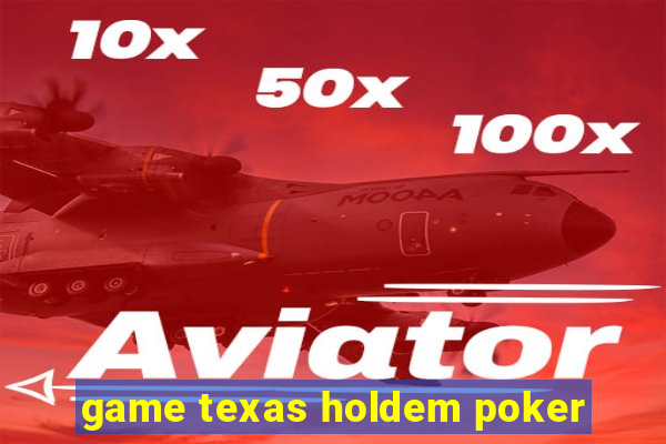 game texas holdem poker