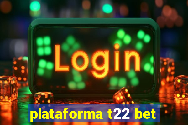 plataforma t22 bet