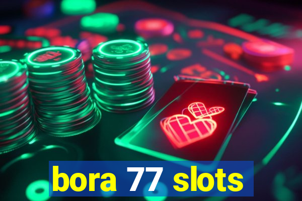 bora 77 slots