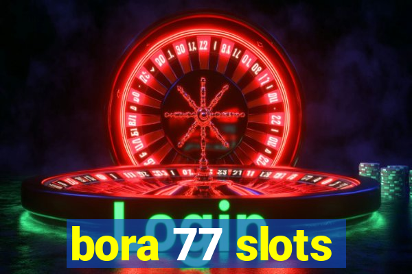 bora 77 slots