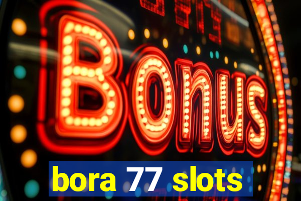 bora 77 slots