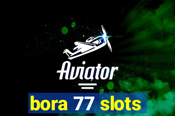 bora 77 slots