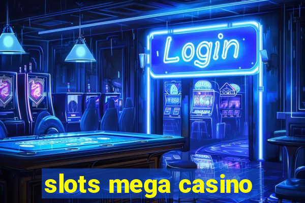 slots mega casino